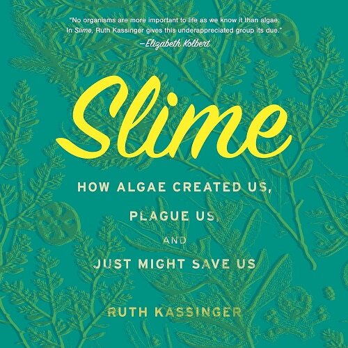 Slime: How Algae Created Us, Plague Us, and Just Might Save Us (Audio CD)