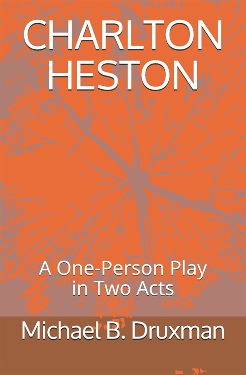 Charlton Heston: A One-Person Play in Two Acts (Paperback)