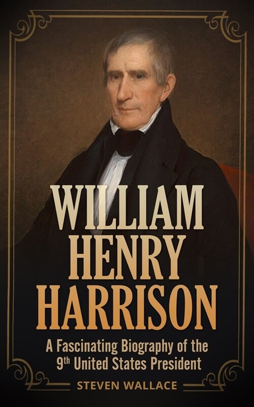 William Henry Harrison: A Fascinating Biography of the 9th United States President (Paperback)