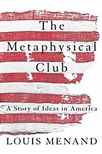 The Metaphysical Club : A Story of Ideas in America (Paperback)