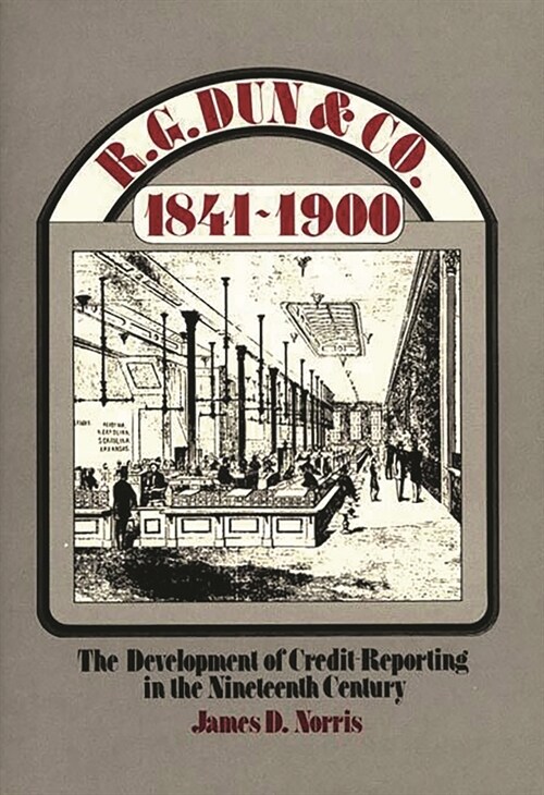 R.G. Dun & Co., 1841-1900: The Development of Credit Reporting in the Nineteenth Century (Paperback)