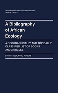 A Bibliography of African Ecology: A Geographically and Topically Classified List of Books and Articles                                                (Hardcover)