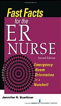 Fast Facts for the Er Nurse: Emergency Room Orientation in a Nutshell, Second Edition (Paperback, 2, Revised)