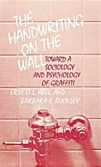 The Handwriting on the Wall: Toward a Sociology and Psychology of Graffiti (Hardcover)