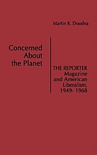Concerned about the Planet: The Reporter Magazine and American Liberalism, 1949-1968 (Hardcover)