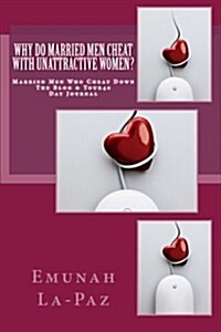 Why Do Married Men Cheat with Unattractive Women? (Paperback)