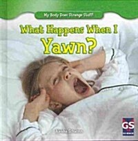 What Happens When I Yawn? (Library Binding)