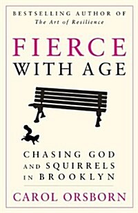 Fierce with Age: Chasing God and Squirrels in Brooklyn (Paperback)