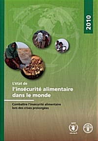 LEtat de LInsecurite Alimentaire Dans le Monde: Combattre LInsecurite Alimentaire Lors Des Crises Prolongees (Paperback, 2010)