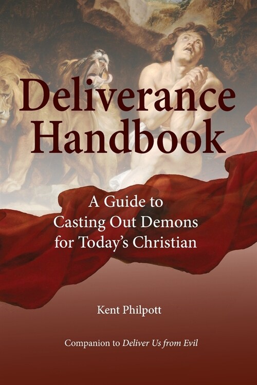 Deliverance Handbook: A Guide to Casting Out Demons for Todays Christian (Paperback)
