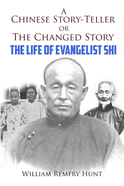 A Chinese Story-Teller, or a Changed Story: The Life of Evangelist Shi (Paperback)