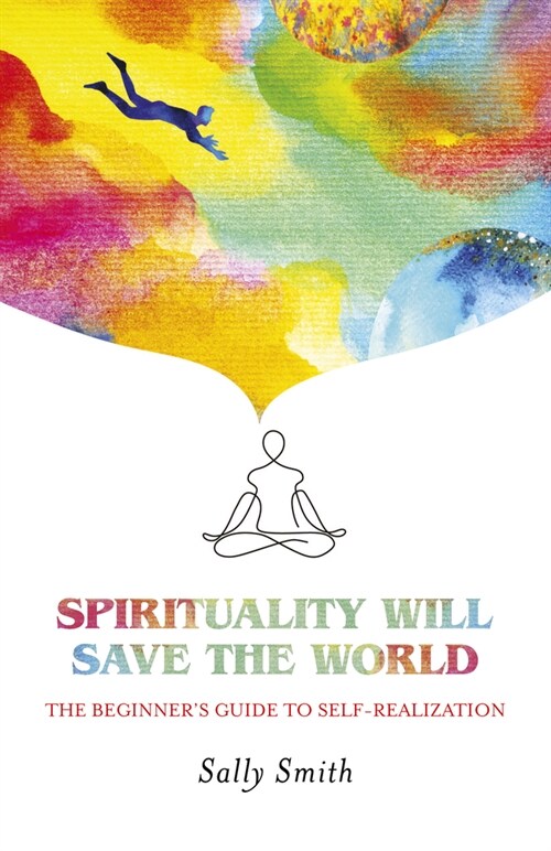 Spirituality Will Save The World : The Beginners Guide to Self-Realization (Paperback)