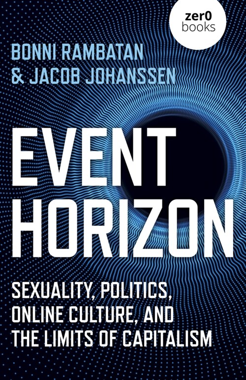 Event Horizon : Sexuality, Politics, Online Culture, and the Limits of Capitalism (Paperback)