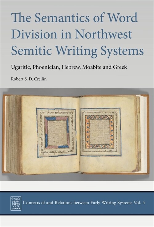The Semantics of Word Division in Northwest Semitic Writing Systems : Ugaritic, Phoenician, Hebrew, Moabite and Greek (Hardcover)