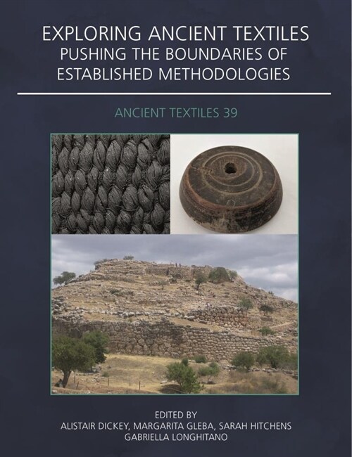 Exploring Ancient Textiles : Pushing the Boundaries of Established Methodologies (Paperback)