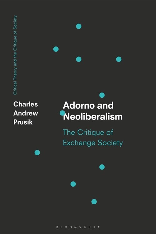 Adorno and Neoliberalism : The Critique of Exchange Society (Paperback)