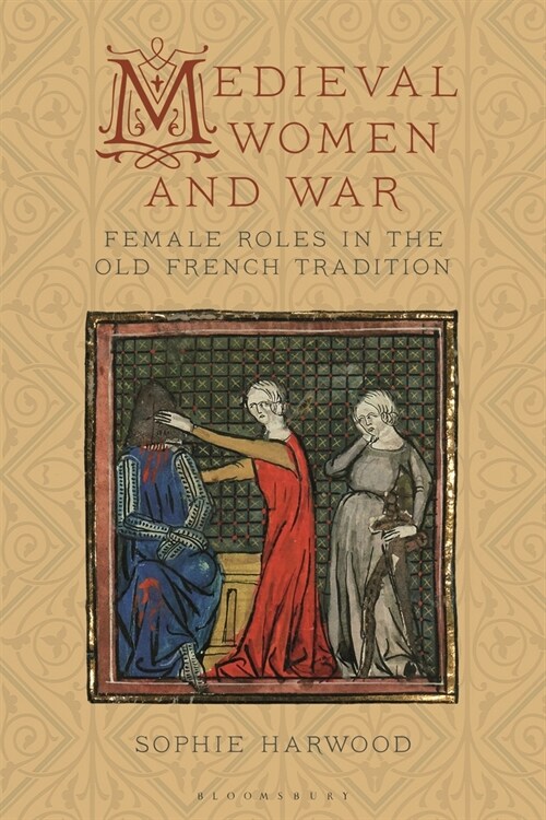 Medieval Women and War : Female Roles in the Old French Tradition (Paperback)