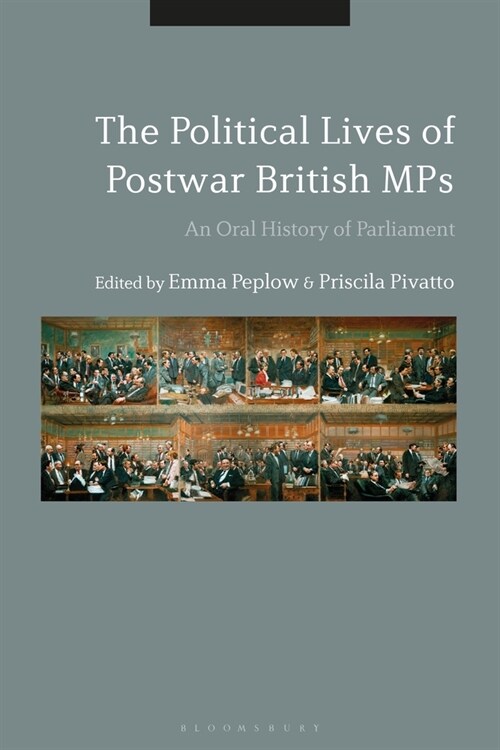 The Political Lives of Postwar British MPs : An Oral History of Parliament (Paperback)