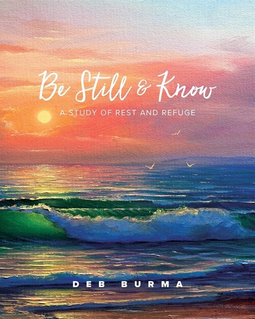 Be Still and Know: A Study of Rest and Refuge (Paperback)