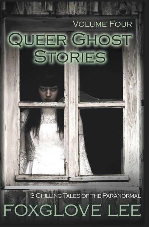 Queer Ghost Stories Volume Four: 3 Chilling Tales of the Paranormal (Paperback)