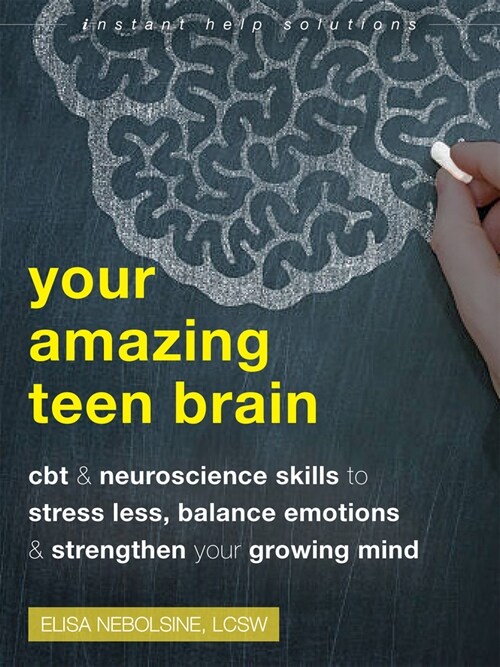 Your Amazing Teen Brain: CBT and Neuroscience Skills to Stress Less, Balance Emotions, and Strengthen Your Growing Mind (Paperback)