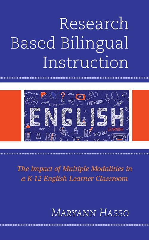 Research Based Bilingual Instruction: The Impact of Multiple Modalities in a K-12 English Learner Classroom (Hardcover)