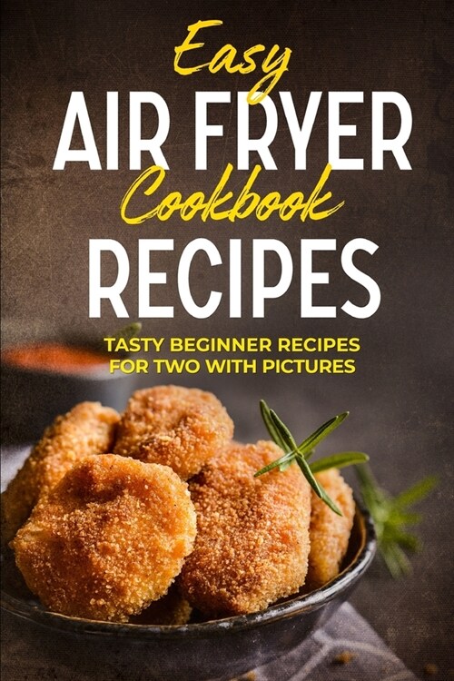 Easy Air Fryer Cookbook Recipes: Tasty Beginner Recipes for Two with Pictures (Paperback)