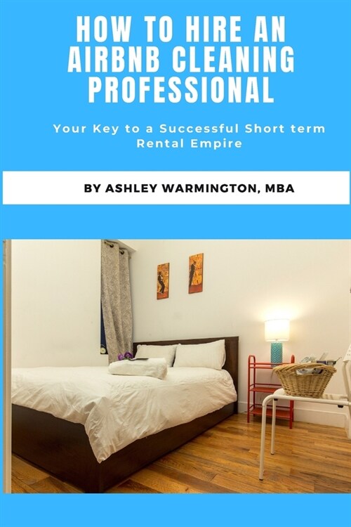 How to Hire an Airbnb Cleaning Specialist: The Key to a Successful Short Term Rental Business (Paperback)