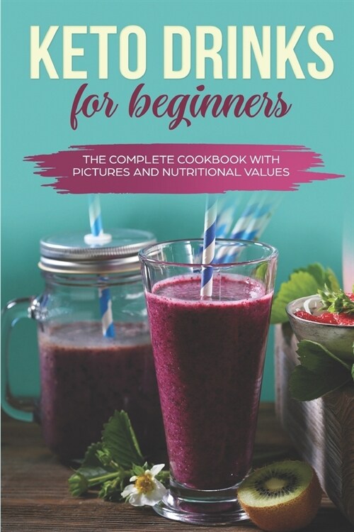 Keto Drinks for Beginners: The Complete Cookbook with Pictures and Nutritional Values (Paperback)