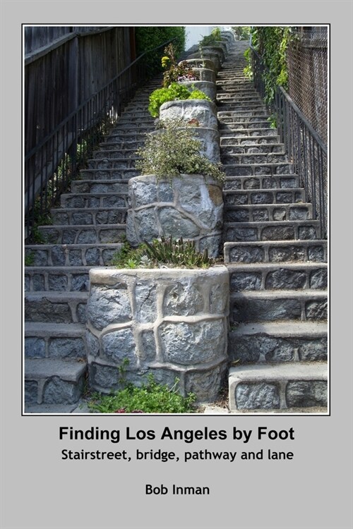 Finding Los Angeles by Foot: Stairstreet, bridge, pathway and lane (Paperback)