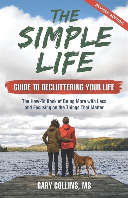 The Simple Life Guide To Decluttering Your Life: The How-To Book of Doing More with Less and Focusing on the Things That Matter (Paperback)