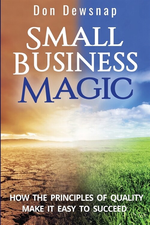 Small Business Magic: How the Principles of Quality Make it Easy to Succeed (Paperback)