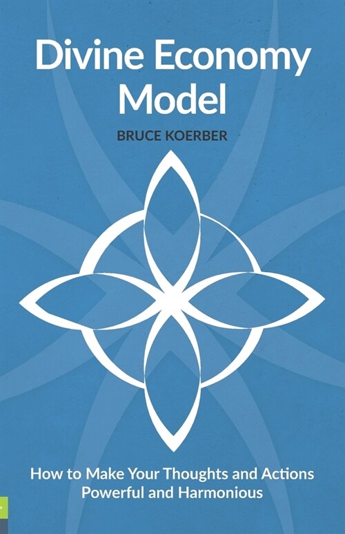 Divine Economy Model: How to Make Your Thoughts and Actions Powerful and Harmonious (Paperback)