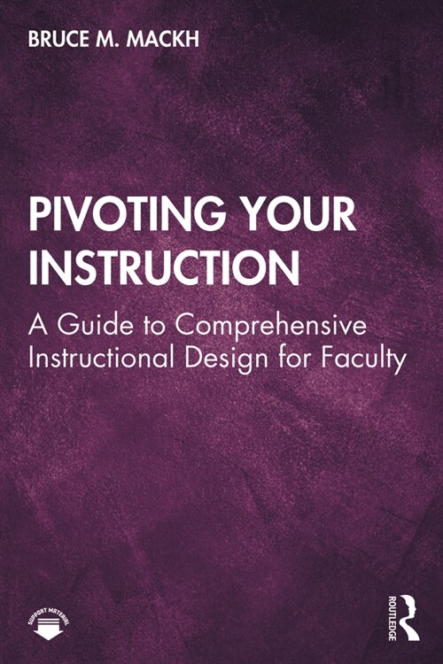 Pivoting Your Instruction : A Guide to Comprehensive Instructional Design for Faculty (Paperback)