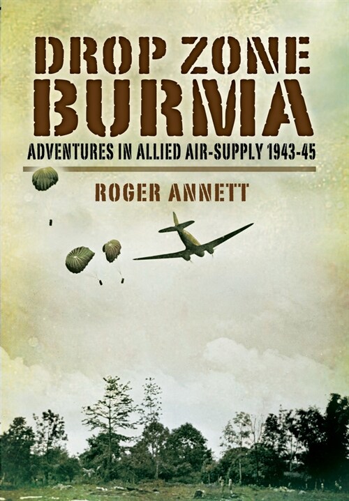 Drop Zone Burma : Adventures in Allied Air-Supply 1943-45 (Paperback)