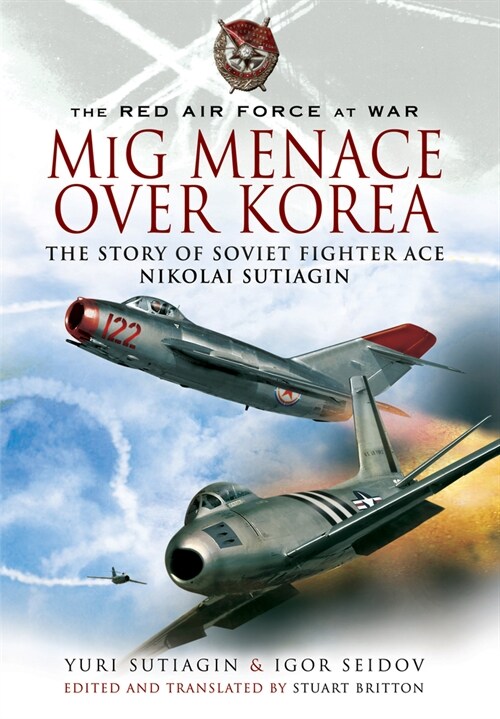 MIG Menace Over Korea : Nicolai Sutiagin, Top Ace Soviet of the Korean War (Paperback)