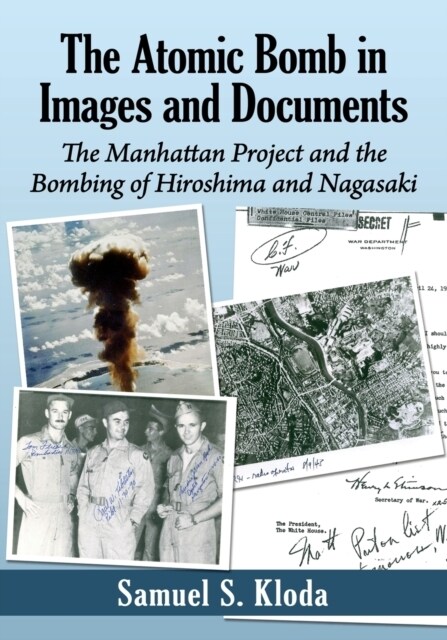 The Atomic Bomb in Images and Documents: The Manhattan Project and the Bombing of Hiroshima and Nagasaki (Paperback)