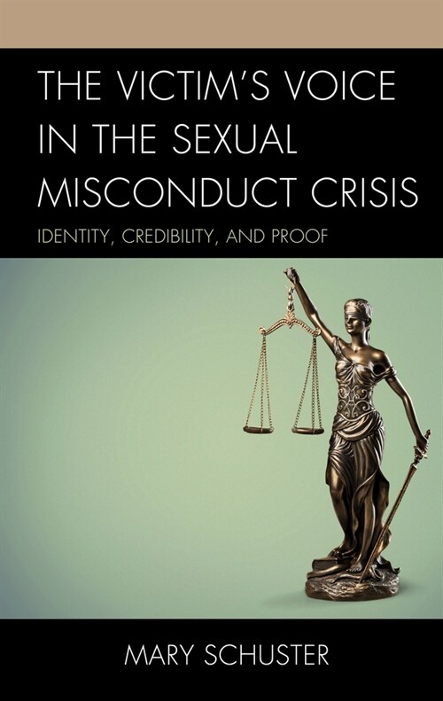 The Victims Voice in the Sexual Misconduct Crisis: Identity, Credibility, and Proof (Paperback)