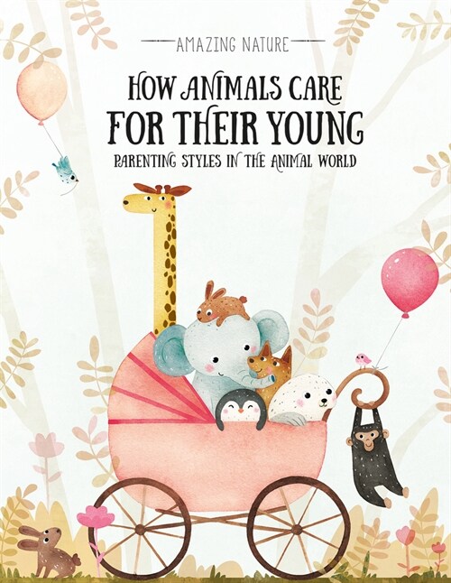 How Animals Care for Their Young: Parenting Styles in the Animal World (Library Binding)