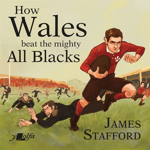 How Wales Beat the Mighty All Blacks : The most famous win in Welsh rugby history (Hardcover)