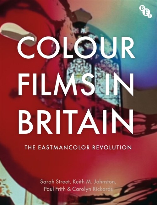 Colour Films in Britain : The Eastmancolor Revolution (Hardcover)