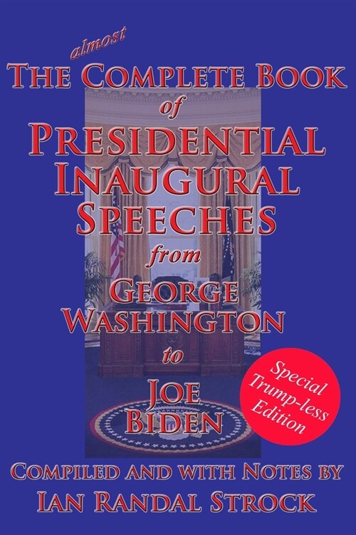 The Complete Book of Presidential Inaugural Speeches: Special Trump-less Edition (Paperback)