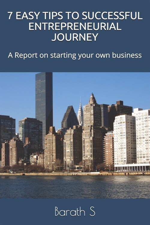 7 Easy Tips to Successful Entrepreneurial Journey: A Report on starting your own business (Paperback)
