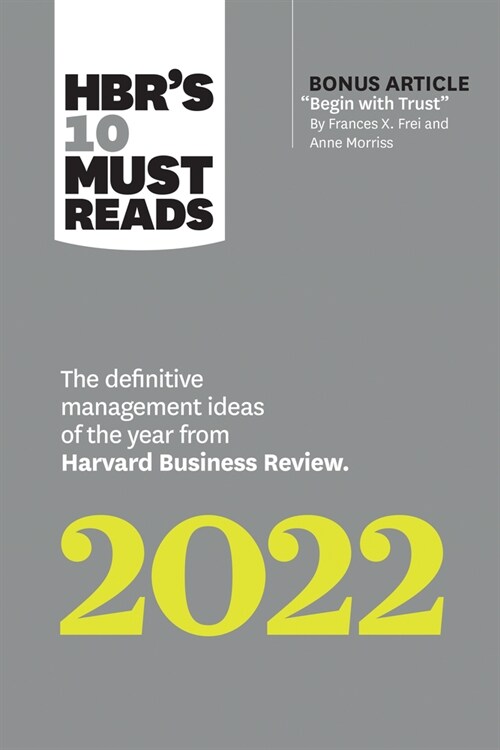 Hbrs 10 Must Reads 2022: The Definitive Management Ideas of the Year from Harvard Business Review (with Bonus Article Begin with Trust by Frances X. (Paperback)