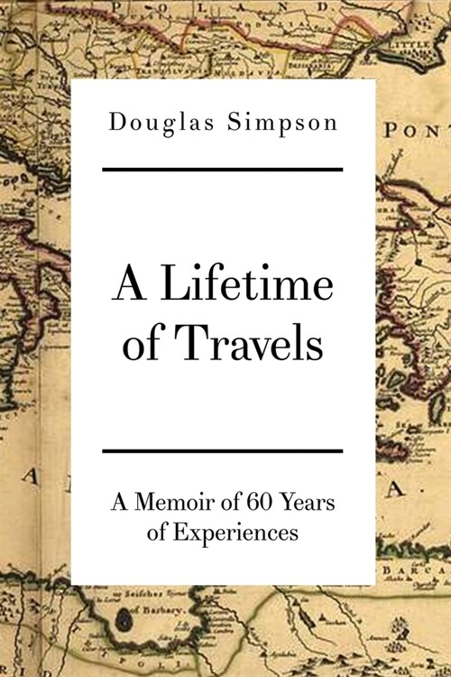 A Lifetime of Travels: A Memoir of 60 Years of Experiences (Paperback)
