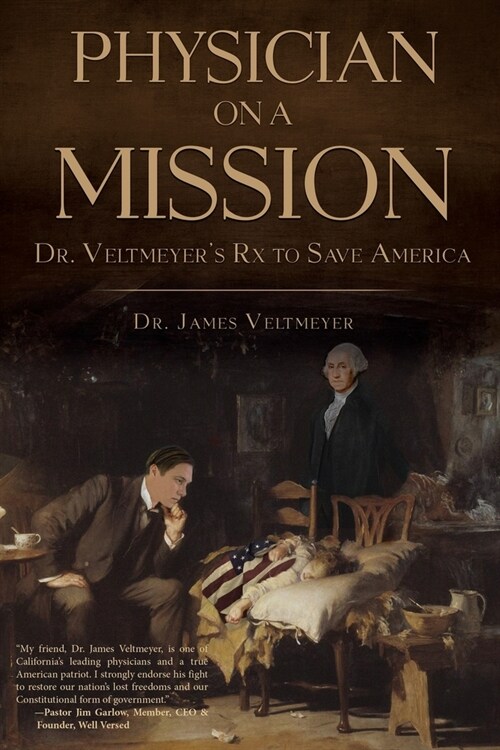 Physician on a Mission: Dr. Veltmeyers Rx to Save America (Paperback)