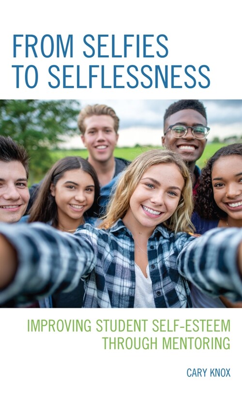 From Selfies to Selflessness: Improving Student Self-Esteem Through Mentoring (Paperback)