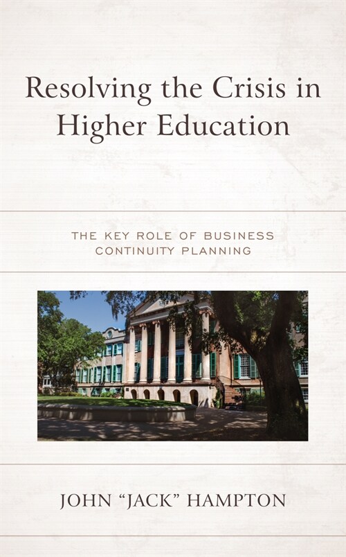 Resolving the Crisis in Higher Education: The Key Role of Business Continuity Planning (Hardcover)