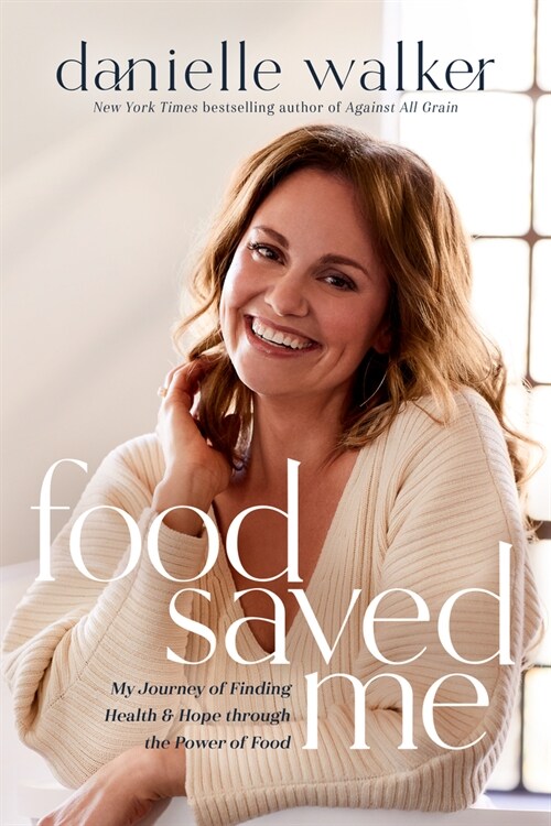 Food Saved Me: My Journey of Finding Health and Hope Through the Power of Food (Hardcover)