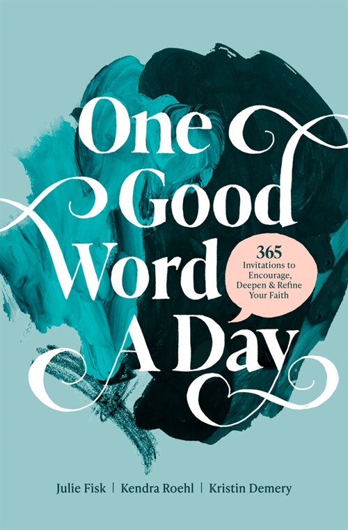 One Good Word a Day: 365 Invitations to Encourage, Deepen, and Refine Your Faith (Paperback)